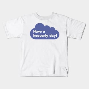 Have a heavenly day! Kids T-Shirt